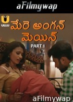 Mere Angane Mein (2025) Part 1 Ullu Telugu Hot Web Series